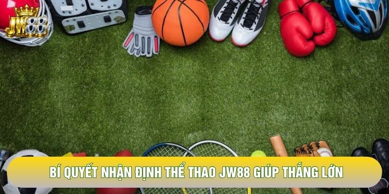 Bí quyết nhận định thể thao JW88 giúp thắng lớn Bí quyết nhận định thể thao JW88 giúp thắng lớn