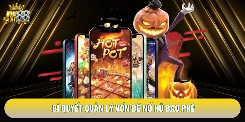 Bí quyết quản lý vốn để nổ hũ bao phê