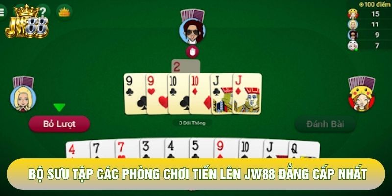 Bộ sưu tập các phòng chơi tiến lên JW88 đẳng cấp nhất Bộ sưu tập các phòng chơi tiến lên JW88 đẳng cấp nhất