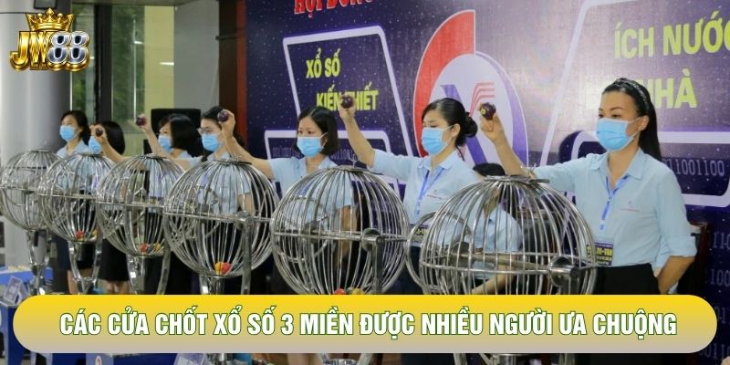 Các cửa chốt xổ số 3 miền được nhiều người ưa chuộng Các cửa chốt xổ số 3 miền được nhiều người ưa chuộng