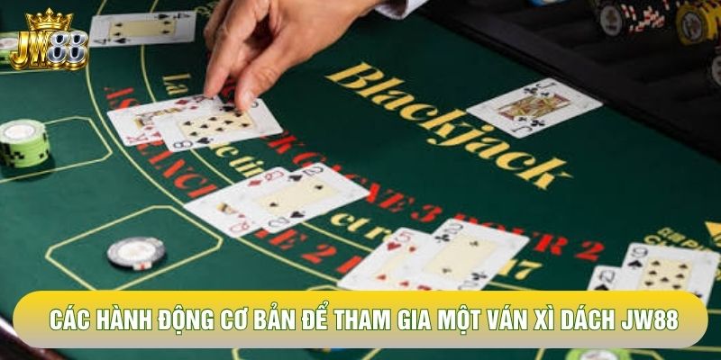 Các hành động cơ bản để tham gia một ván xì dách JW88 Các hành động cơ bản để tham gia một ván xì dách JW88