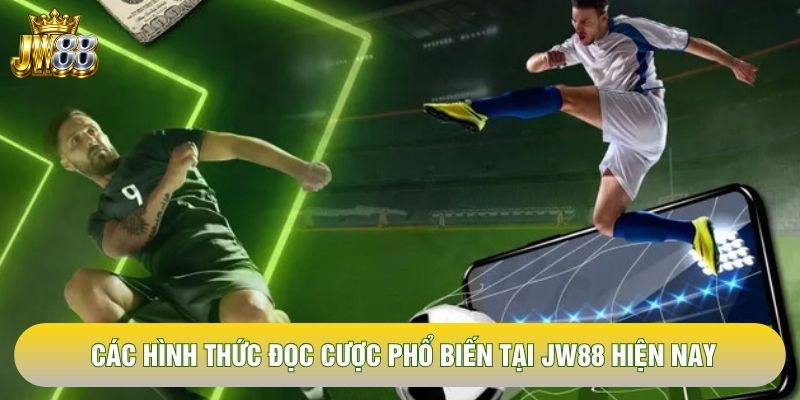 Các hình thức đọc cược phổ biến tại JW88 hiện nay Các hình thức đọc cược phổ biến tại JW88 hiện nay
