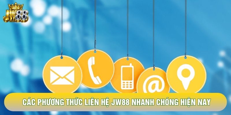 Các phương thức liên hệ JW88 nhanh chóng hiện nay
