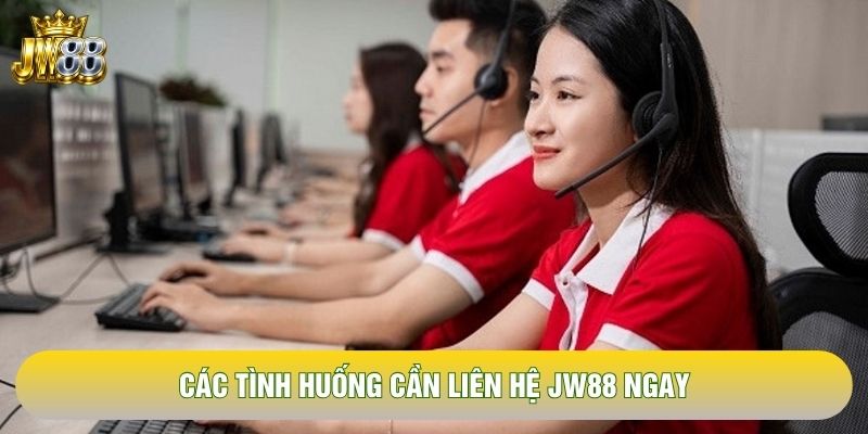 Các tình huống cần liên hệ JW88 ngay