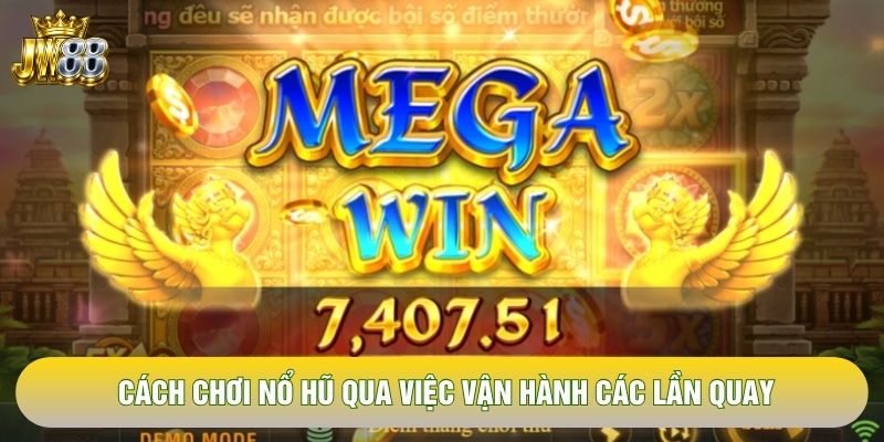 Cách chơi nổ hũ qua việc vận hành các lần quay