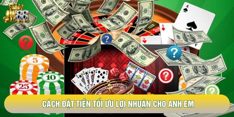 Cách đặt tiền tối ưu lợi nhuận cho anh em Cách đặt tiền tối ưu lợi nhuận cho anh em