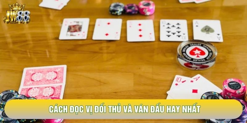 Cách đọc vị đối thủ và ván đấu hay nhất