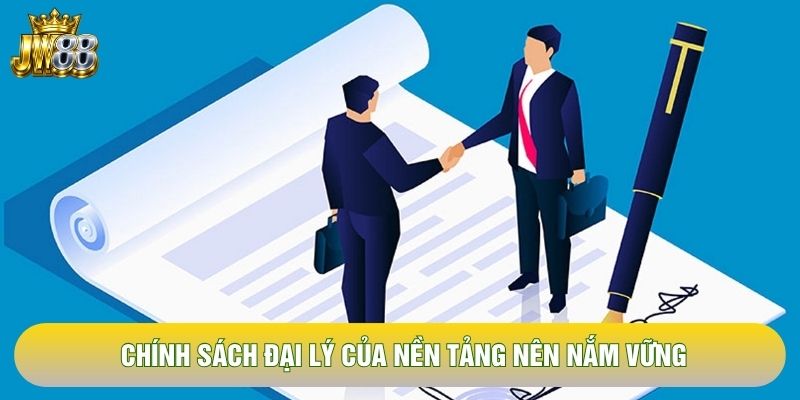 Chính sách đại lý của nền tảng nên nắm vững Chính sách đại lý của nền tảng nên nắm vững