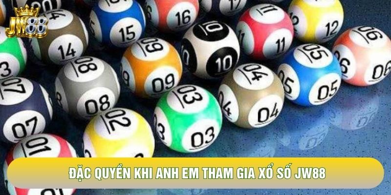 Đặc quyền khi anh em tham gia xổ số JW88 Đặc quyền khi anh em tham gia xổ số JW88