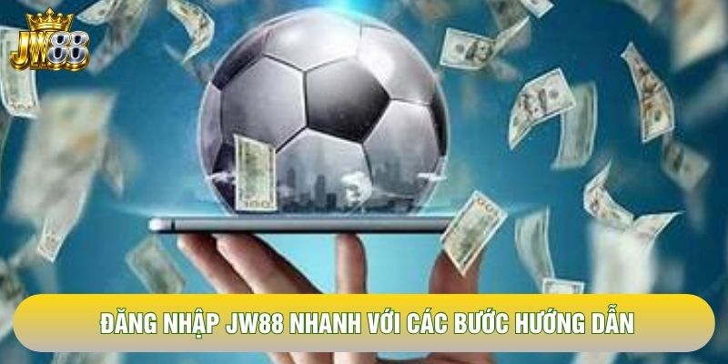 Đăng nhập JW88 nhanh với các bước hướng dẫn Đăng nhập JW88 nhanh với các bước hướng dẫn