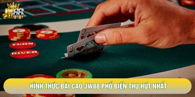 Hình thức bài cao JW88 phổ biến thu hút nhất Hình thức bài cao JW88 phổ biến thu hút nhất
