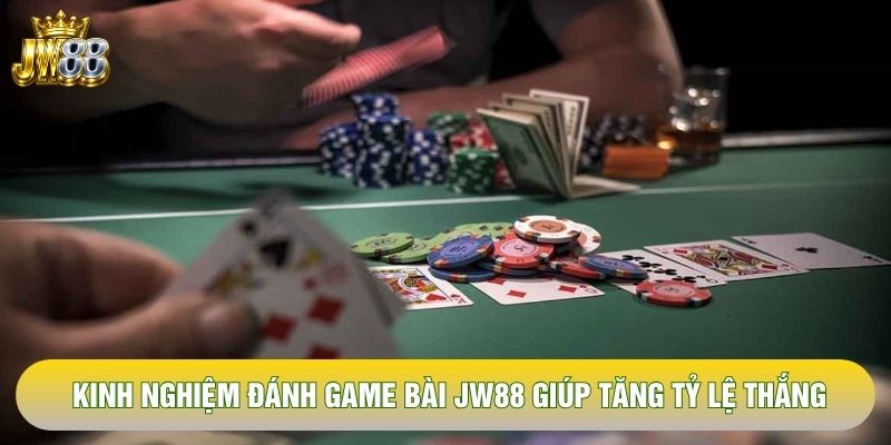 Kinh nghiệm đánh game bài JW88 giúp tăng tỷ lệ thắng Kinh nghiệm đánh game bài JW88 giúp tăng tỷ lệ thắng