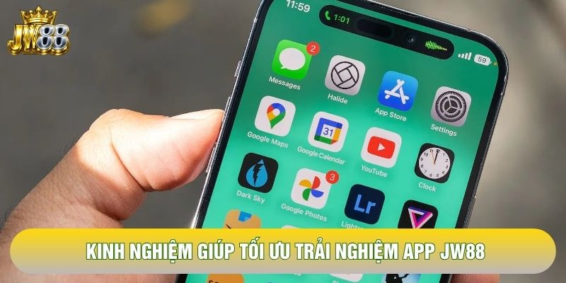 Kinh nghiệm giúp tối ưu trải nghiệm app JW88 Kinh nghiệm giúp tối ưu trải nghiệm app JW88