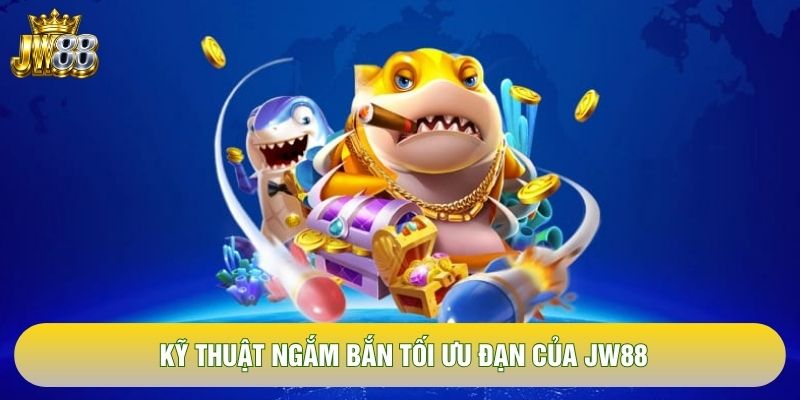 Kỹ thuật ngắm bắn tối ưu đạn của JW88 Kỹ thuật ngắm bắn tối ưu đạn của JW88