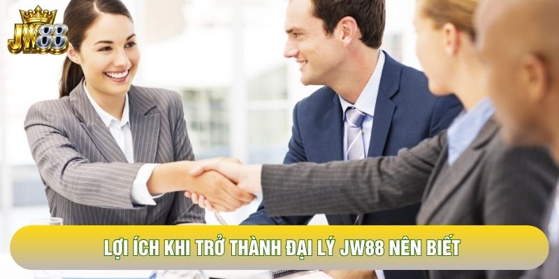Lợi ích khi trở thành đại lý JW88 nên biết Lợi ích khi trở thành đại lý JW88 nên biết