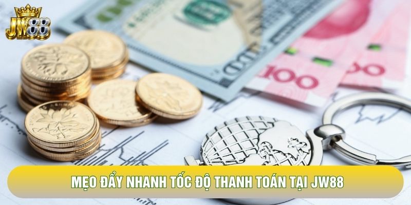 Mẹo đẩy nhanh tốc độ thanh toán tại JW88 Mẹo đẩy nhanh tốc độ thanh toán tại JW88