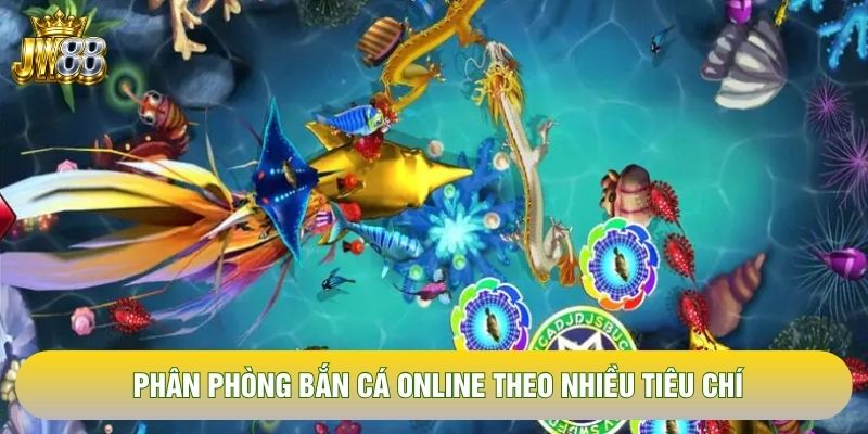 Phân phòng bắn cá online theo nhiều tiêu chí Phân phòng bắn cá online theo nhiều tiêu chí