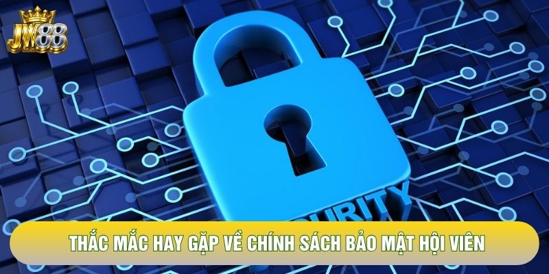 Thắc mắc hay gặp về chính sách bảo mật hội viên Thắc mắc hay gặp về chính sách bảo mật hội viên