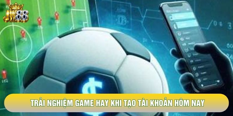 Trải nghiệm game hay khi tạo tài khoản hôm nay Trải nghiệm game hay khi tạo tài khoản hôm nay