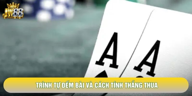 Trình tự đếm bài và cách tính thắng thua Trình tự đếm bài và cách tính thắng thua