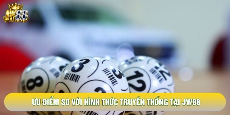 Ưu điểm so với hình thức truyền thống tại JW88 Ưu điểm so với hình thức truyền thống tại JW88